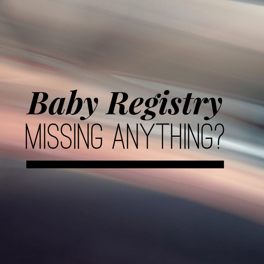 Even More Baby Registry Must&nbsp;Haves