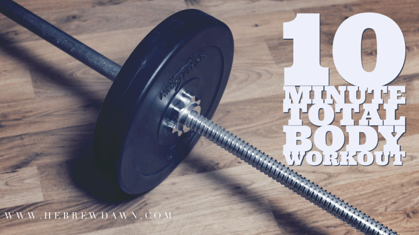 HebrewDawn: 10 Minute Total Body Workout